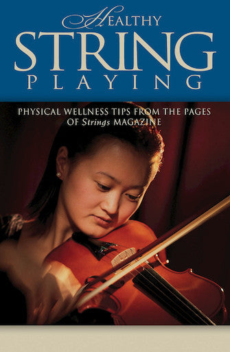 Strings Magazine - Healthy String Playing: Physical Wellness Tips - Book