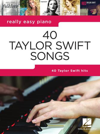 Swift - 40 Taylor Swift Songs: Really Easy Piano Series - Easy Piano