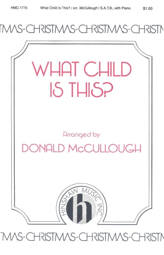 McCullough, arr. - What Child is This - SATB (** NET **)