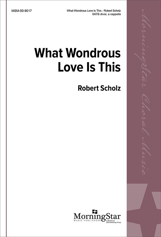 Scholz - What Wondrous Love Is This? - SATB