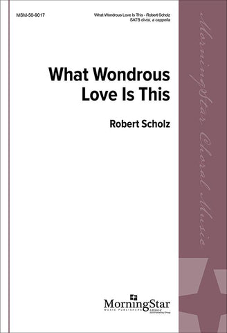 Scholz - What Wondrous Love Is This? - SATB