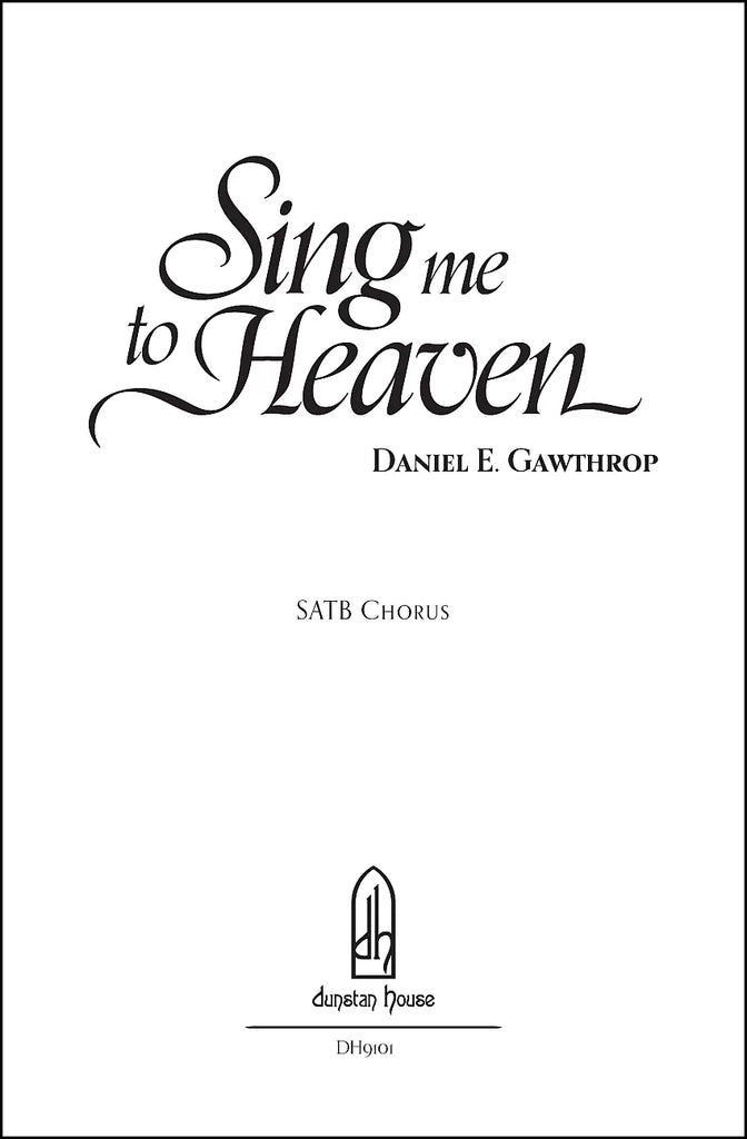 Gawthrop - Sing Me to Heaven - SATB A Cappella