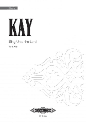 Kay - Sing Unto the Lord, Psalm 149 - SATB A Cappella