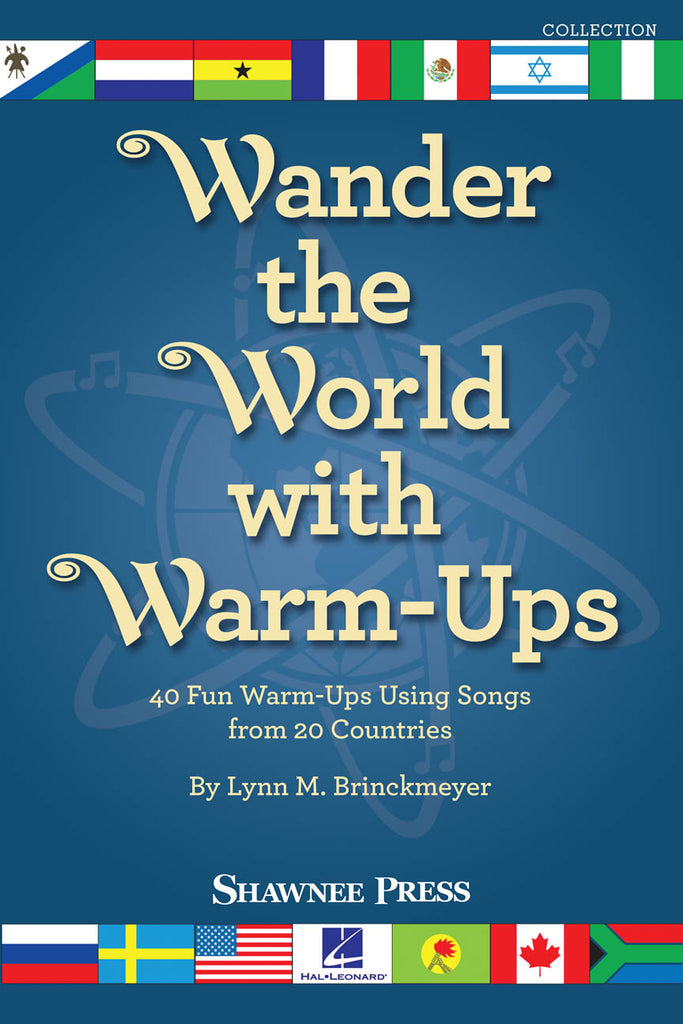 Wander the World with Warm-Ups 40 Fun Warm-ups Using Songs from 20 Countries Lynn Brinckmeyer Shawnee Press