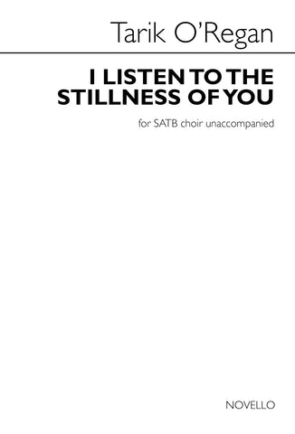 O'Regan - I Listen to the Stillness of You - SATB a cappella