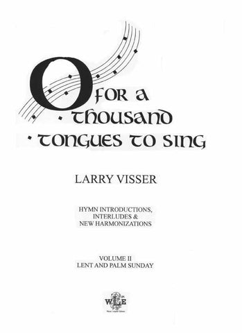 Visser - O for a Thousand Tongues to Sing, Vol. 2: Lent and Palm Sunday - Organ