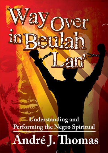 Thomas - Way Over in Beulah Lan': Understanding and Performing the Negro Spiritual - Book