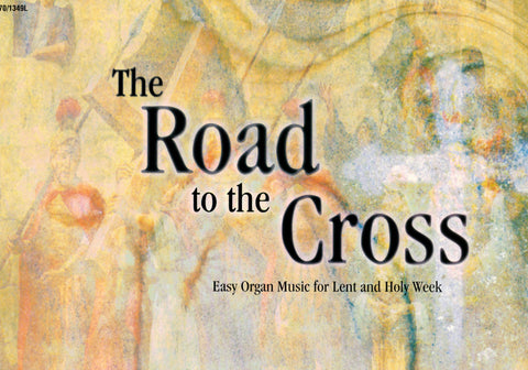Road to the Cross: Easy Organ Music for Lent and Holy Week - Organ