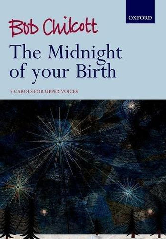 Chilcott - The Midnight of Your Birth: 5 Carols - 4 Part Mixed Choir and Piano