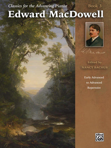 MacDowell, ed. Bachus – Classics for the Advancing Pianist: Edward MacDowell, Book 3 – Piano