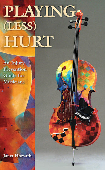 Horvath- Playing (Less) Hurt: An Injury Prevention Guide for Musicians- Book
