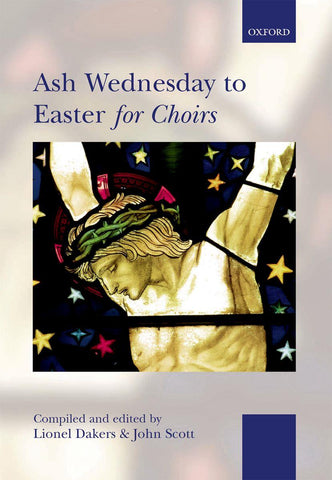Dakers and Scott, eds. – Ash Wednesday to Easter for Choirs – SATB and Organ