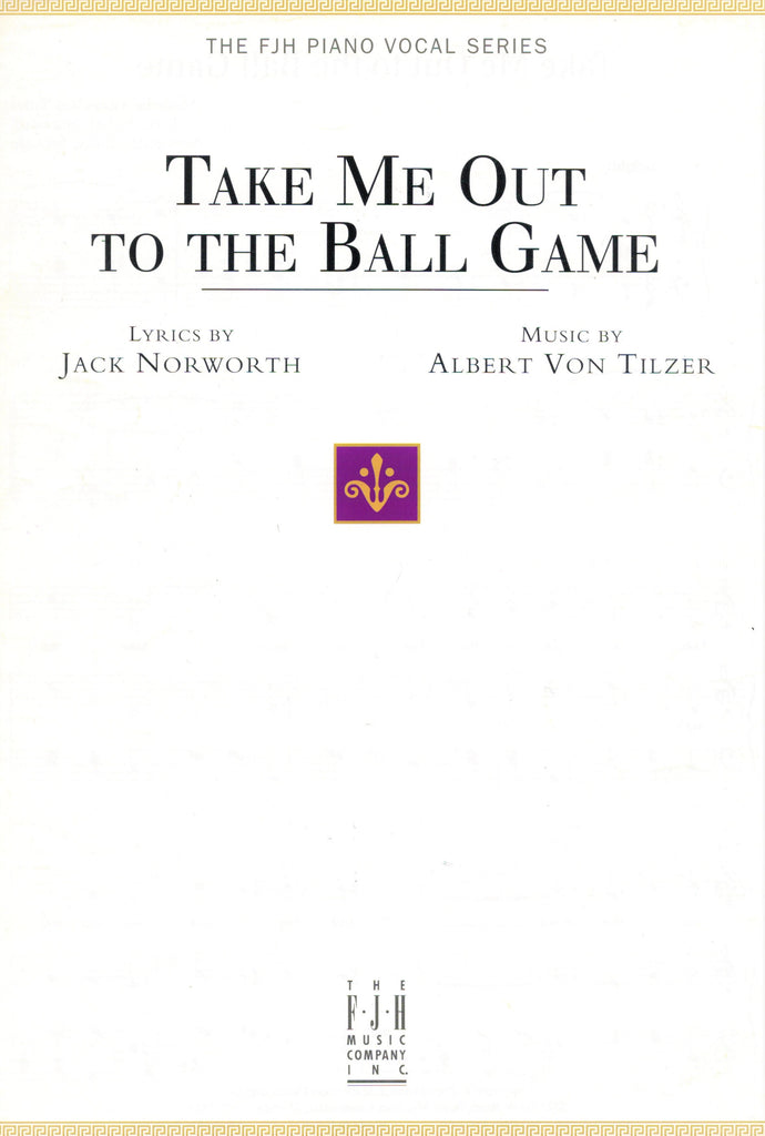 Tilzer and Norworth - Take Me Out to the Ball Game - Voice and Piano