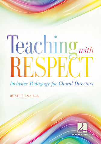 Sieck - Teaching with Respect: Inclusive Pedagogy for Choral Directors - Book