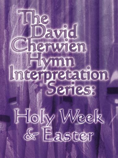 Cherwien, arr. - The David Cherwien Hymn Interpretation Series: Holy Week and Easter - Organ