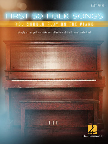 Various - First 50 Folk Songs You Should Play on the Piano - Easy Piano