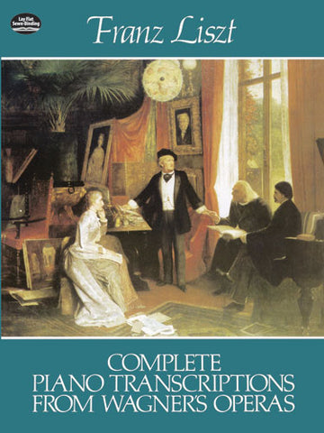 Wagner, tr. Liszt – Complete Piano Transcriptions from Wagner's Operas – Piano