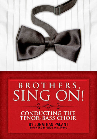 Palant - Brothers, Sing On!: Conducting the Tenor-Bass Choir - Choral Method