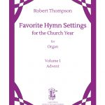 Thompson - Favorite Hymn Settings for the Church Year, Vol. 1: Advent - Organ