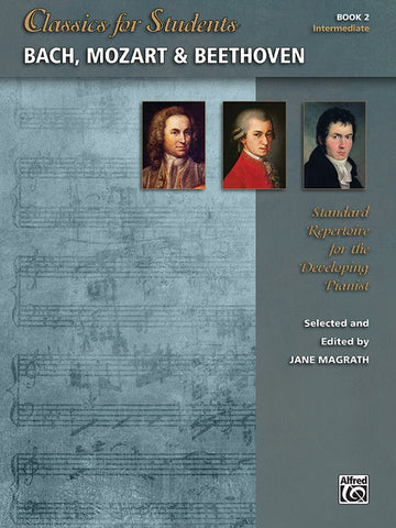 Magrath, ed - Classics for Students: Bach, Mozart, and Beethoven, Book 2 - Graded Classics