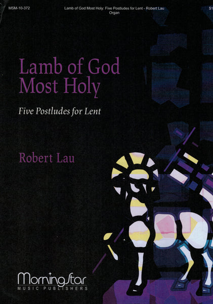 Lau - Lamb of God Most Holy: Five Postludes for Lent - Organ