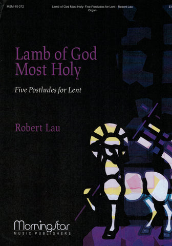 Lau - Lamb of God Most Holy: Five Postludes for Lent - Organ