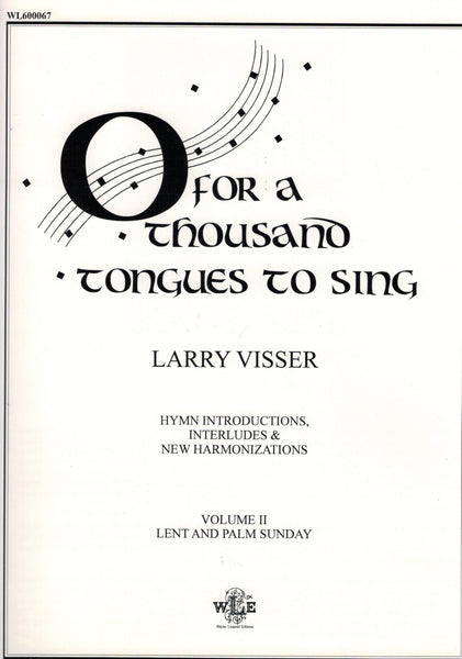 Visser - O for a Thousand Tongues to Sing, Vol. 2: Lent and Palm Sunday - Organ