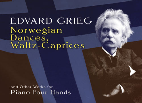 Grieg - Norwegian Dances, Waltz-Caprices, and Other Works - Piano, 4 Hands