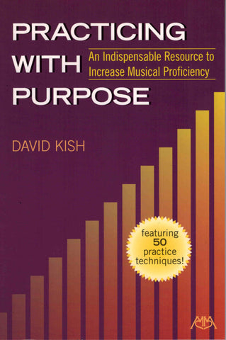 Kish - Practicing with Purpose: An Indispensable Resource to Increase Musical Proficiency - Practice Method