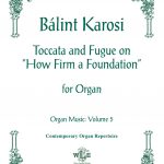 Karosi - Toccata and Fugue on "How Firm a Foundation", Organ Music: Vol. 5 - Organ