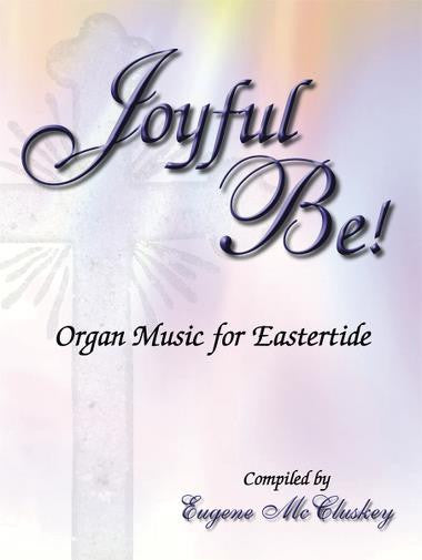 Joyful Be! Organ Music for Eastertide - Organ