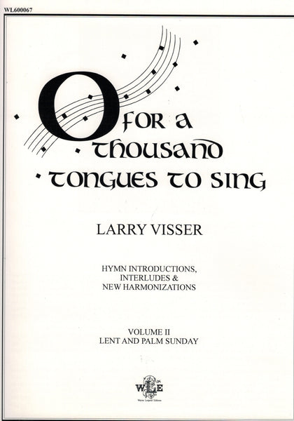 Visser - O for a Thousand Tongues to Sing, Vol. 2: Lent and Palm Sunday - Organ